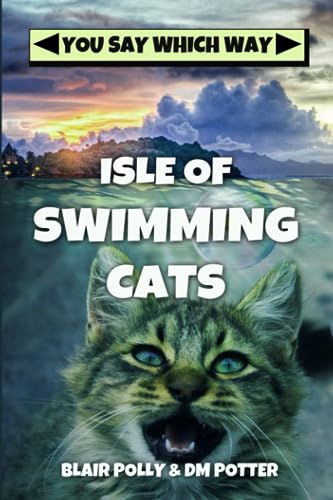 Isle of Swimming Cats (You Say Which Way, Band 1) von Independently Published