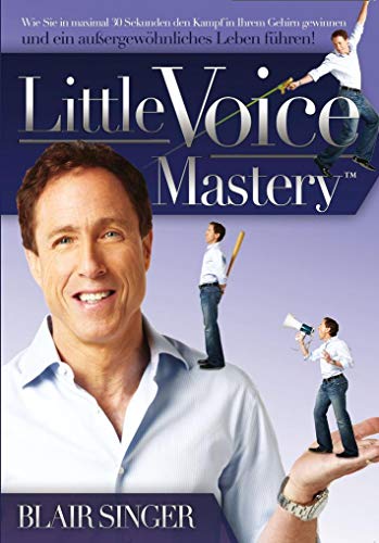 Little Voice Mastery: Wie Sie in maximal 30 Sekunden den Kampf in Ihrem Gehirn gewinnen und ein außergewöhnliches Leben führen! Little Voice Mastery: Wie Sie in maximal 30 Sekunden den Kampf in Ihrem Gehirn gewinnen und ein außergewöhnliches Leben führen!