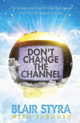 Don't Change the Channel: The Wisdom and Story of a Spiritual Channel and the Teachings of His Guide von OZARK MOUNTAIN PUB INC