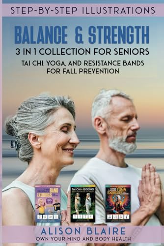 Balance & Strength 3 in 1 Collection for Seniors. Tai Chi, Yoga, and Resistance Bands for Fall Prevention. (Own Your Mind And Body Health) von Independently published