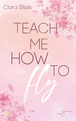 Teach me how to fly: New Adult Romance von Zeilenfluss