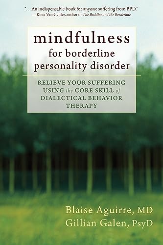 Mindfulness for Borderline Personality Disorder: Relieve Your Suffering Using the Core Skill of Dialectical Behavior Therapy