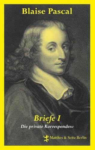 Blaise Pascal Briefe I: Die private Korrespondenz von Matthes & Seitz Berlin