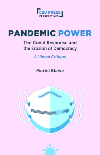 Pandemic Power: The Covid Response and the Erosion of Democracy - a Liberal Critique (Ceu Press Perspectives) von Central European University Press