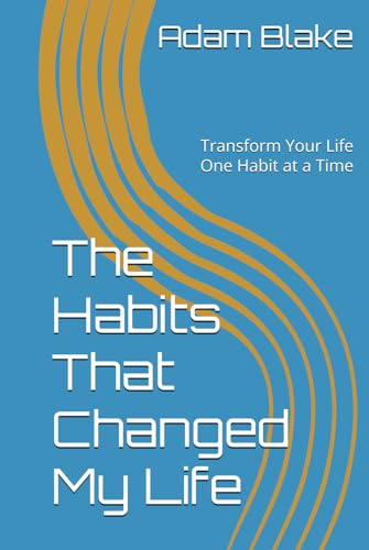 The Habits That Changed My Life: Transform Your Life One Habit at a Time von Independently published