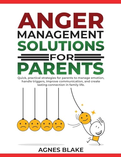 Anger Management Solutions for Parents: "Quick, practical strategies for parents to manage emotions, improve communication, and create lasting connections in family life." von Native Publishers, The