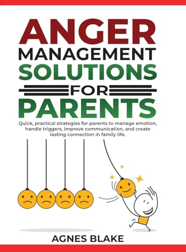 Anger Management Solutions for Parents: "Quick, practical strategies for parents to manage emotions, improve communication, and create lasting connections in family life." von Native Publishers, The
