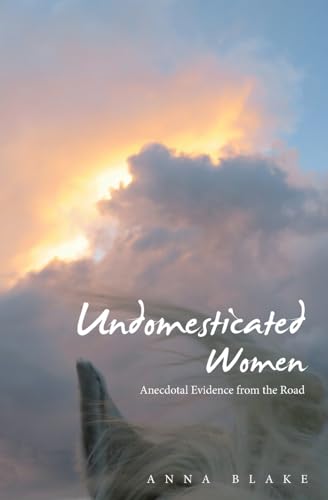 Undomesticated Women: Anecdotal Evidence from the Road von Prairie Moon Press