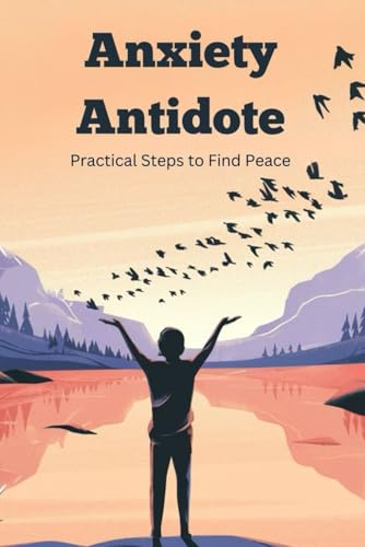 Anxiety Antidote: Practical Steps to Find Peace von Independently published