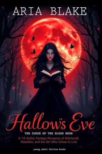 Hallow's Eve: THE CURSE OF THE BLOOD MOON: A YA Gothic Fantasy Romance of Witchcraft, Rebellion, and the Girl Who Chose to Live Hallow's Eve: THE CURSE OF THE BLOOD MOON: A YA Gothic Fantasy Romance of Witchcraft, Rebellion, and the Girl Who Chose to Live von Vibrant Books