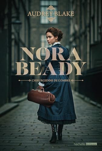 Nora Beady #1 - Chirurgienne de l'ombre Nora Beady #1 - Chirurgienne de l'ombre von HACHETTE FICTIO