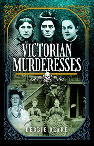 Victorian Murderesses: Women Who Killed in Nineteenth-century Britain and America von Pen & Sword History