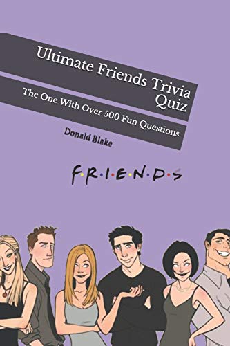 Ultimate Friends Trivia Quiz: The One With Over 500 Fun Questions (Friends TV Show Series, Band 2) von Independently Published
