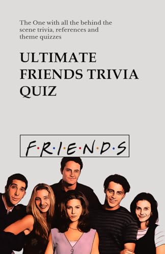 Ultimate Friends Trivia Quiz: The One with all the behind the scene trivia, references and theme quizzes (Friends TV Show Series, Band 1)
