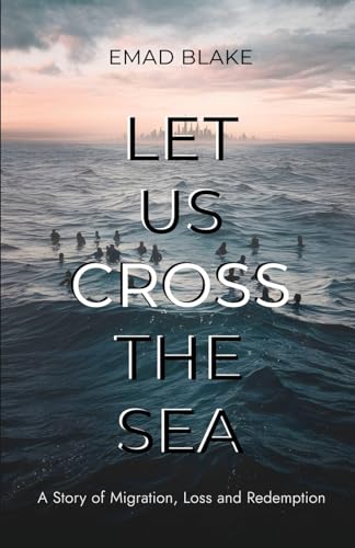 Let Us Cross the Sea: A Story of Migration, Loss and Redemption von Michael Terence Publishing