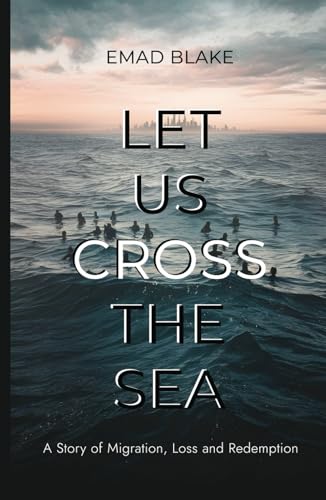 Let Us Cross the Sea: A Story of Migration, Loss and Redemption von Michael Terence Publishing