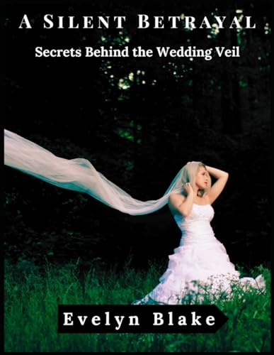 A Silent Betrayal: Secrets Behind the Wedding Veil von Independently published