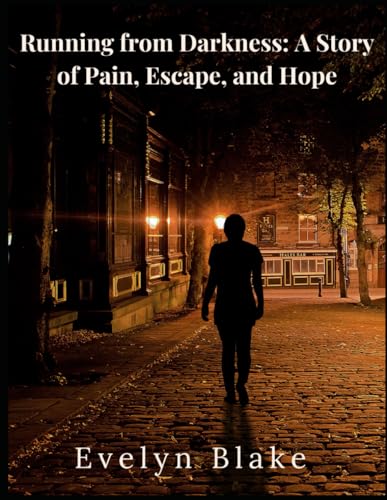 Running from Darkness: A Story of Pain, Escape, and Hope von Independently published