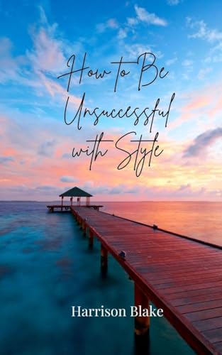How to Be Unsuccessful with Style How to Be Unsuccessful with Style von Creative Arts Management OÜ