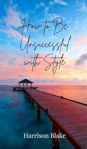 How to Be Unsuccessful with Style How to Be Unsuccessful with Style von Creative Arts Management OÜ