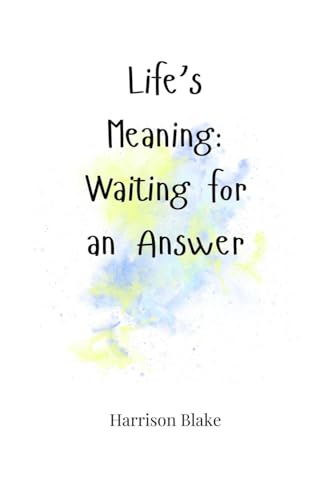 Life's Meaning: Waiting for an Answer Life's Meaning: Waiting for an Answer von Creative Arts Management OÜ