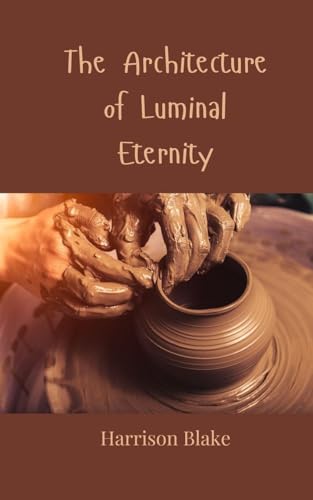 The Architecture of Luminal Eternity The Architecture of Luminal Eternity von Creative Arts Management OÜ