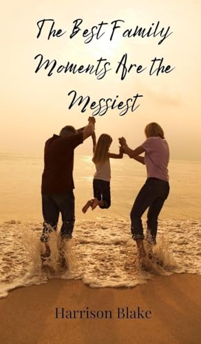 The Best Family Moments Are the Messiest The Best Family Moments Are the Messiest von Creative Arts Management OÜ