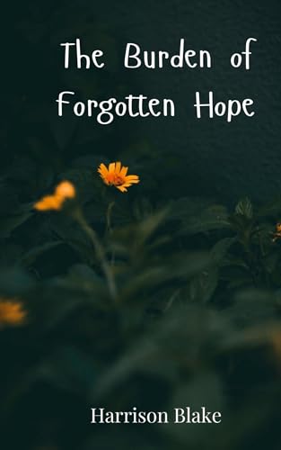 The Burden of Forgotten Hope The Burden of Forgotten Hope von Creative Arts Management OÜ