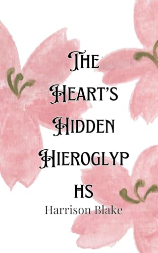 The Heart's Hidden Hieroglyphs The Heart's Hidden Hieroglyphs von Creative Arts Management OÜ