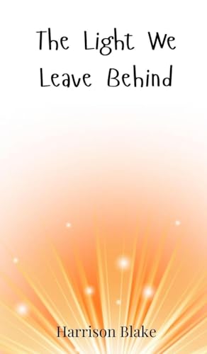 The Light We Leave Behind The Light We Leave Behind von Creative Arts Management OÜ