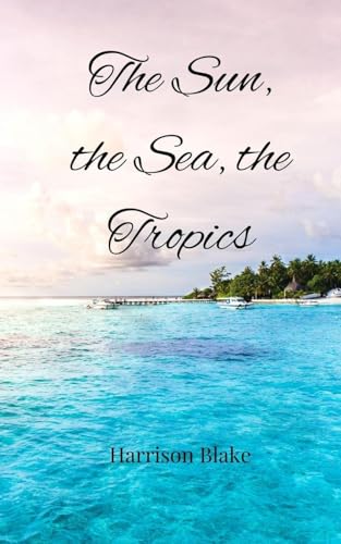 The Sun, the Sea, the Tropics The Sun, the Sea, the Tropics von Creative Arts Management OÜ