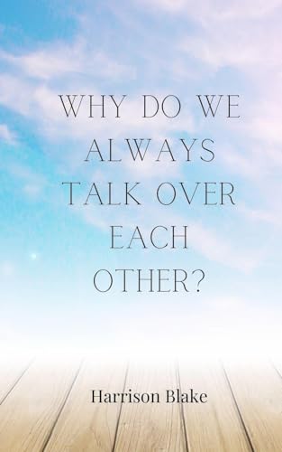 Why Do We Always Talk Over Each Other? Why Do We Always Talk Over Each Other? von Creative Arts Management OÜ
