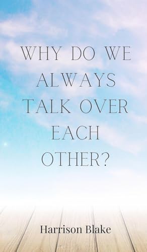 Why Do We Always Talk Over Each Other? Why Do We Always Talk Over Each Other? von Creative Arts Management OÜ