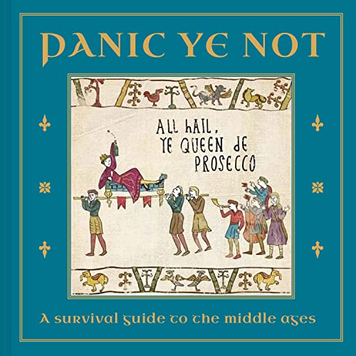 Panic Ye Not: A survival guide to the middle ages (Hysterical Heritage)