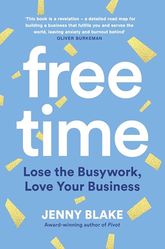 Free Time: Lose the Busywork, Love Your Business von Swift Press