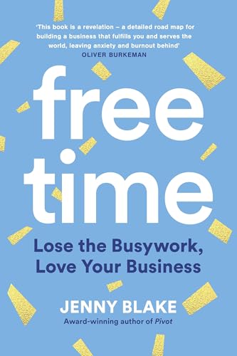 Free Time: Lose the Busywork, Love Your Business