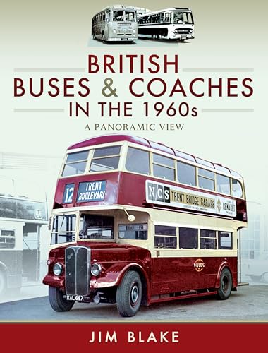 British Buses and Coaches in the 1960s: A Panoramic View von Pen & Sword Transport