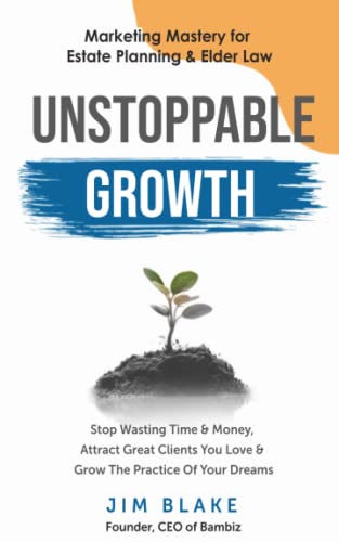 Unstoppable Growth: Marketing Mastery for Estate Planning & Elder Law