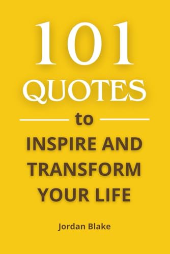 101 Quotes to Inspire and Transform Your Life: 101 Inspirational Quotes to Transform Your Life: The Greatest Motivational Quotes from Life-Changing Books to Improve Your Life 101 Quotes to Inspire and Transform Your Life: 101 Inspirational Quotes to Transform Your Life: The Greatest Motivational Quotes from Life-Changing Books to Improve Your Life von Independently published