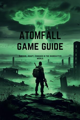 ATOMFALL GAME GUIDE: Survive, Adapt, Conquer in the radioactive world. ATOMFALL GAME GUIDE: Survive, Adapt, Conquer in the radioactive world. von Independently published