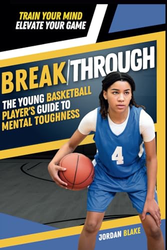 BREAK/THROUGH: The Young Basketball Player's Guide to Mental Toughness (Mental Toughness for Young Athletes Series) von Independently published