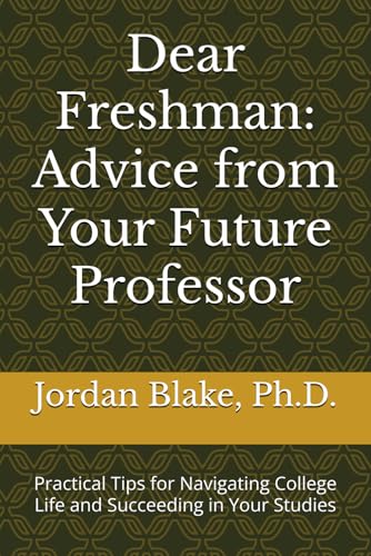 Dear Freshman: Advice from Your Future Professor: Practical Tips for Navigating College Life and Succeeding in Your Studies Dear Freshman: Advice from Your Future Professor: Practical Tips for Navigating College Life and Succeeding in Your Studies von Independently published