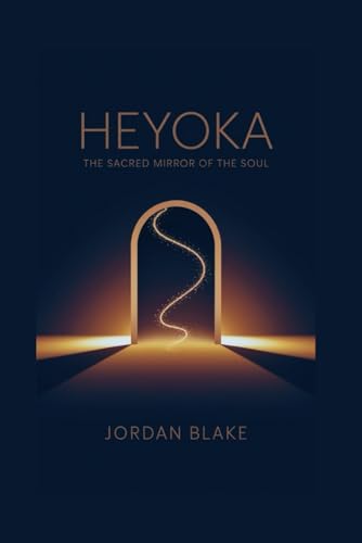 Heyoka: The Sacred Mirror of the Soul Heyoka: The Sacred Mirror of the Soul von Independently published