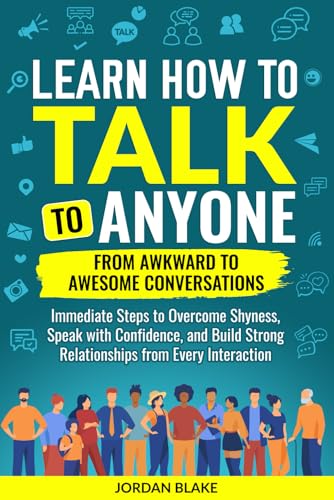 How to Talk to Anyone – From Awkward to Awesome Conversations: Immediate Steps to Overcome Shyness, Speak with Confidence, and Build Strong Relationships from Every Interaction von Independently published