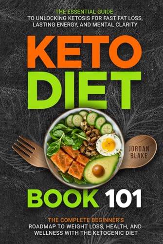 KETO DIET BOOK 101: The Essential Guide to Unlocking Ketosis for Fast Fat Loss, Lasting Energy, and Mental Clarity – The Complete Beginner’s Roadmap to Weight Loss KETO DIET BOOK 101: The Essential Guide to Unlocking Ketosis for Fast Fat Loss, Lasting Energy, and Mental Clarity – The Complete Beginner’s Roadmap to Weight Loss von Independently published