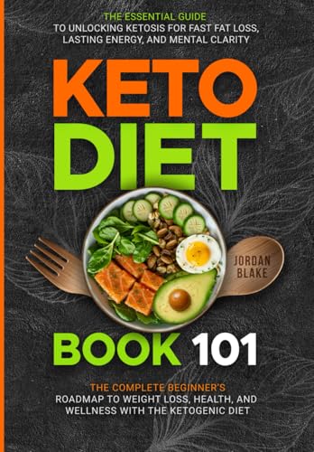 KETO DIET BOOK 101: The Essential Guide to Unlocking Ketosis for Fast Fat Loss, Lasting Energy, and Mental Clarity – The Complete Beginner’s Roadmap to Weight Loss KETO DIET BOOK 101: The Essential Guide to Unlocking Ketosis for Fast Fat Loss, Lasting Energy, and Mental Clarity – The Complete Beginner’s Roadmap to Weight Loss von Independently published