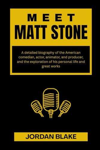 MEET MATT STONE: A detailed biography of the American comedian, actor, animator, and producer, and the exploration of his personal life and great ... and What You Do Not Know About Them, Band 2) von Independently published