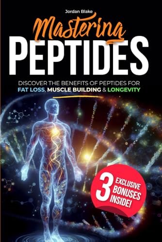 Mastering Peptides: Discover the Benefits of Peptides for Fat Loss, Muscle Building & Longevity Mastering Peptides: Discover the Benefits of Peptides for Fat Loss, Muscle Building & Longevity von Independently published