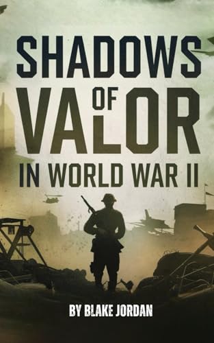 Shadows of Valor in World War II: Discovering the Untold Stories of Soldiers Shadows of Valor in World War II: Discovering the Untold Stories of Soldiers von Independently published
