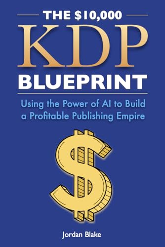 THE $10,000 KDP BLUEPRINT: Using AI to Build a Profitable Publishing Empire THE $10,000 KDP BLUEPRINT: Using AI to Build a Profitable Publishing Empire von Independently published